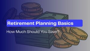 Retirement Planning Basics How Much Should You Save
